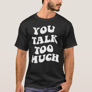You Talk Too Much Words On Back Aesthetic Trendy C T-Shirt