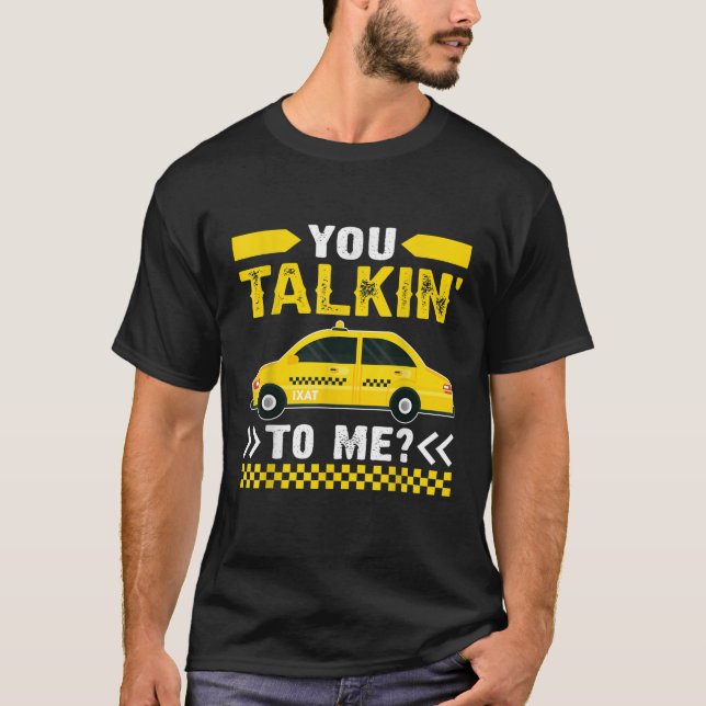 You Talking To Me Funny Taxi Driver Quotes Taxi Dr T-Shirt (Front)