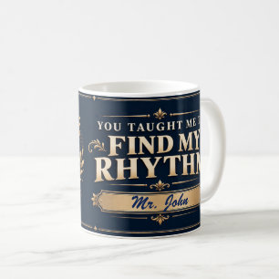 You Taught Me to Find My Rhythm Music Teacher Mug