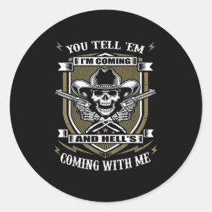 You Tell em I'm Coming And Hell's Coming With Me  Classic Round Sticker
