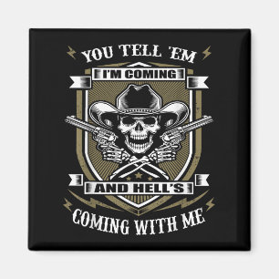 You Tell em I'm Coming And Hell's Coming With Me  Magnet