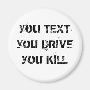 you TEXT you DRIVE you KILL Magnet