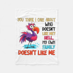 You Think I Care About Who Doesn't Like Me Hell My Fleece Blanket