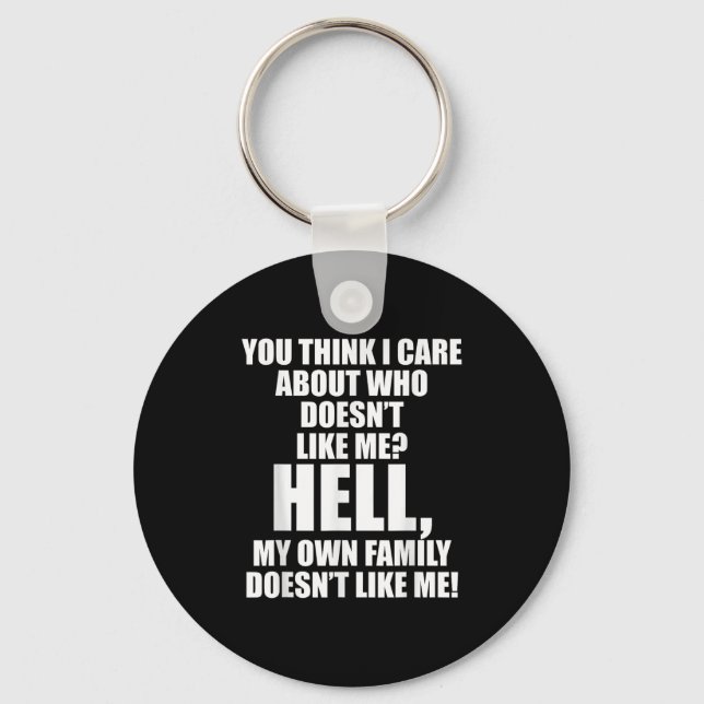 You Think I Care About Who Doesn't Like Me Hell My Key Ring (Front)