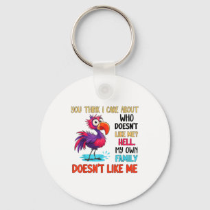 You Think I Care About Who Doesn't Like Me Hell My Key Ring