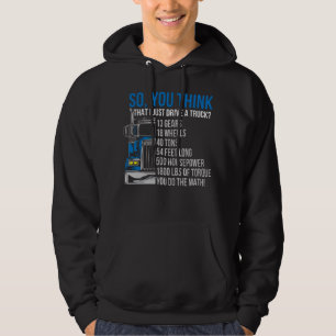 You Think I Just Drive a Truck? Hoodie