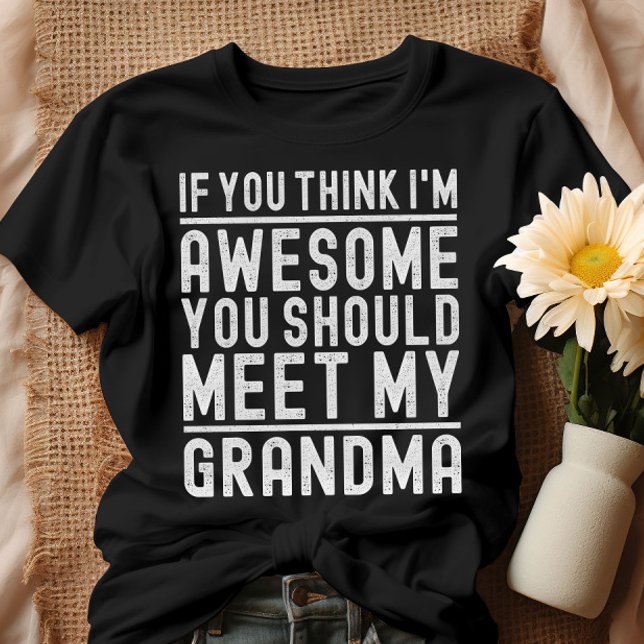You Think I'm Awesome You Should Meet My Grandma T-Shirt (Creator Uploaded)