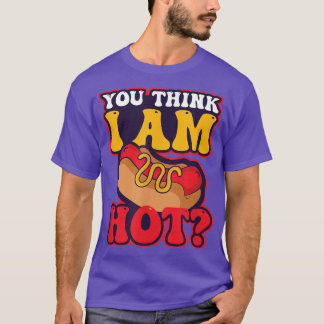 You Think Im Hot Design Hot Dog Lover2309 T-Shirt