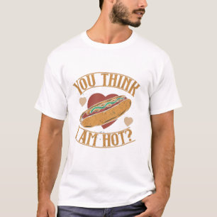 You Think I'm Hot Hotdog T-Shirt