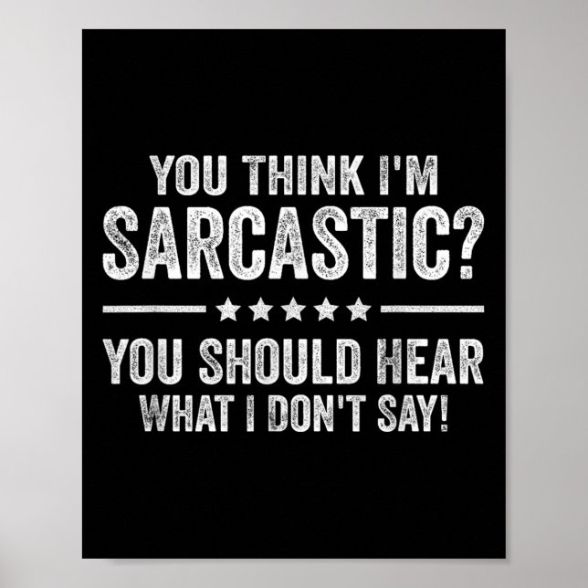You Think I'm Sarcastic You Should Hear What I Don Poster (Front)
