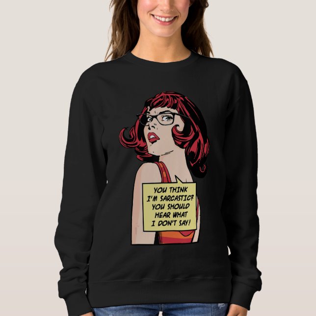 You Think I'm Sarcastic You Should Hear What I Don Sweatshirt (Front)