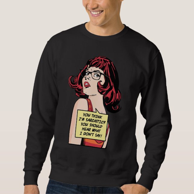 You Think I'm Sarcastic You Should Hear What I Don Sweatshirt (Front)