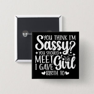 You Think I'm Sassy You Should Meet Funny Cool Mum 15 Cm Square Badge