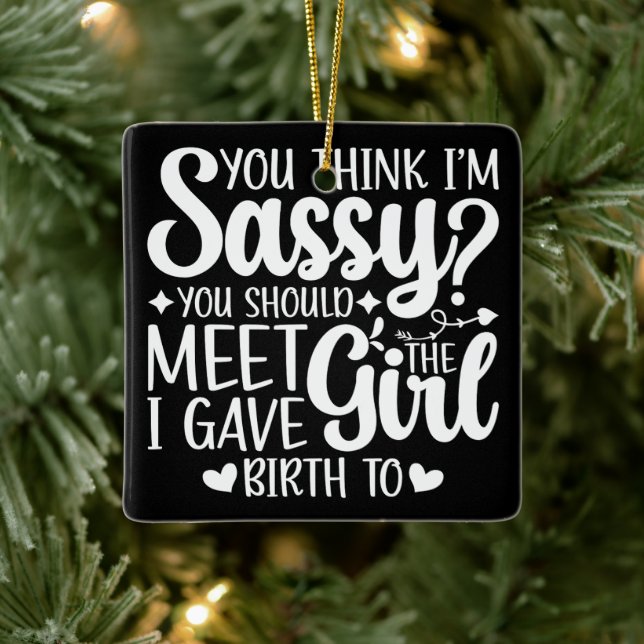 You Think I'm Sassy You Should Meet Funny Cool Mum Ceramic Ornament (Tree)