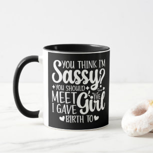 You Think I'm Sassy You Should Meet Funny Cool Mum Mug