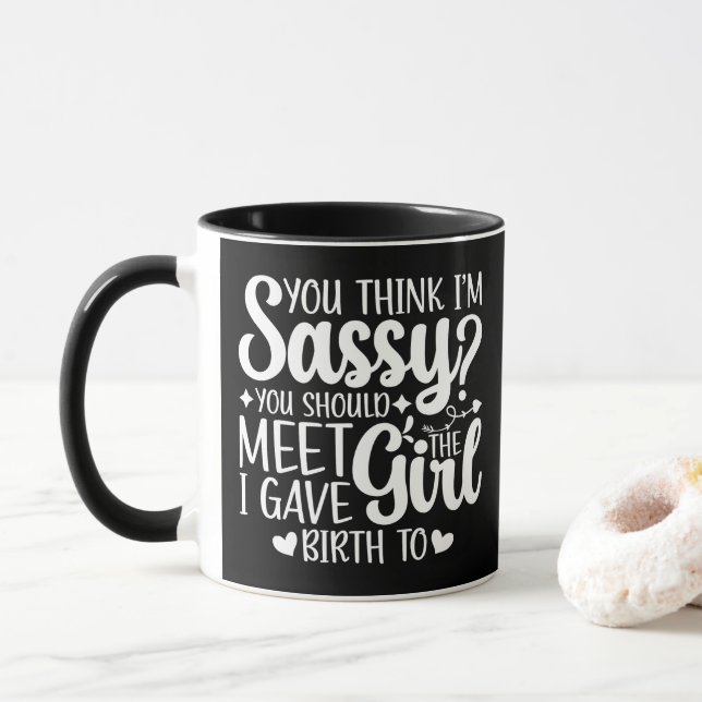You Think I'm Sassy You Should Meet Funny Cool Mum Mug (With Donut)