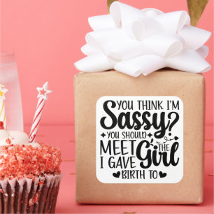 You Think I'm Sassy You Should Meet Funny Daughter Square Sticker