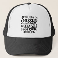 You Think I'm Sassy You Should Meet Funny Daughter