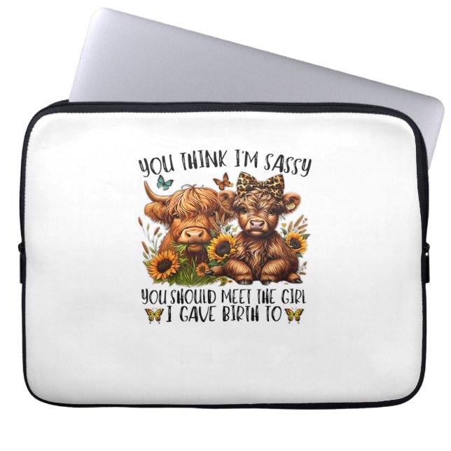 You Think I'm Sassy You Should Meet The Girl I Gav Laptop Sleeve (Front)