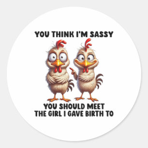 You Think Im Sy You Should Meet The Girl I Gave Bi Classic Round Sticker