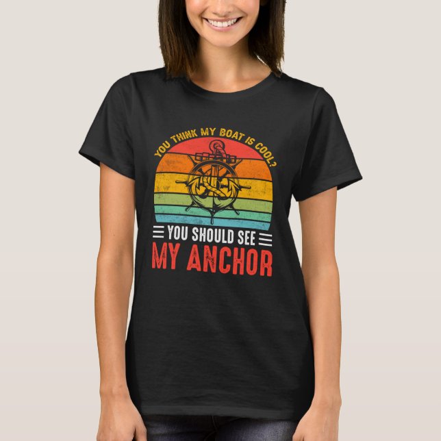 You Think My Boat Is Cool You Should See My Anchor T-Shirt (Front)