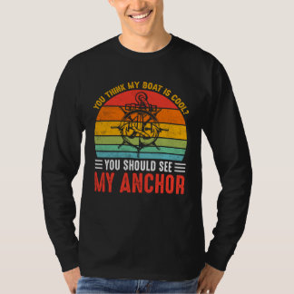 You Think My Boat Is Cool You Should See My Anchor T-Shirt