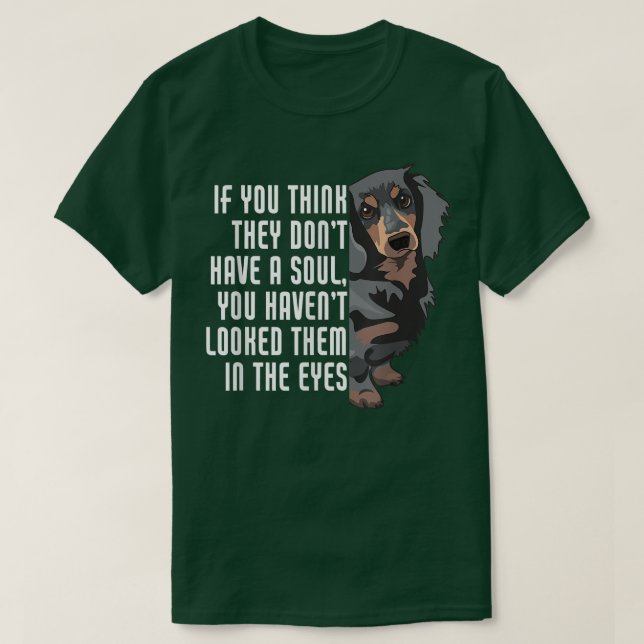 You Think They Dont Soul Weenie Mum Doie Dad Dog D T-Shirt (Design Front)