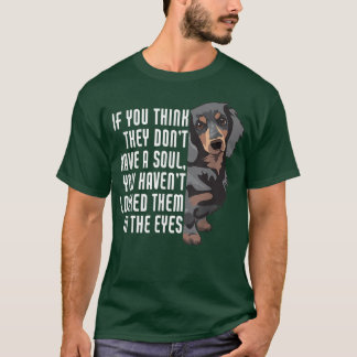 You Think They Dont Soul Weenie Mum Doie Dad Dog D T-Shirt