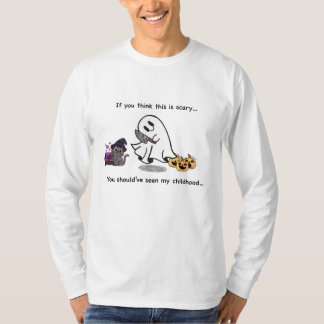 You Think This Is Scary… T-Shirt