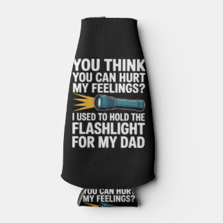 You Think You Can Hurt My Feelings I Used To Hold  Bottle Cooler