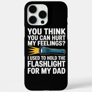 You Think You Can Hurt My Feelings I Used To Hold  iPhone 16 Pro Max Case
