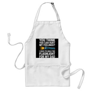 You Think You Can Hurt My Feelings I Used To Hold  Standard Apron