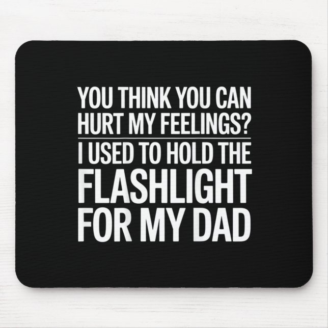 You Think You Can Hurt My Feelings On Back Mouse Pad (Front)