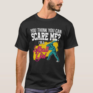 you think you can scare me I m a softball girl sof T-Shirt