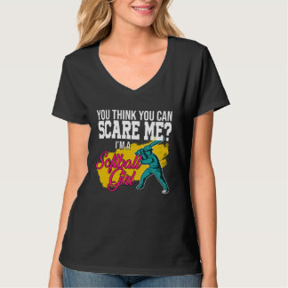 you think you can scare me I m a softball girl sof T-Shirt