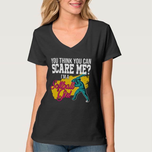 you think you can scare me I m a softball girl sof T-Shirt (Front)