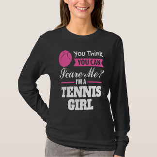 you think you can scare me I'm a tennis girl tenni T-Shirt