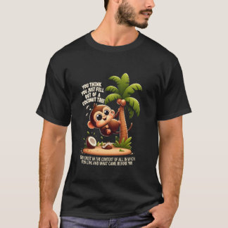 You Think You Just Fell Out Of A Coconut Tree Funn T-Shirt