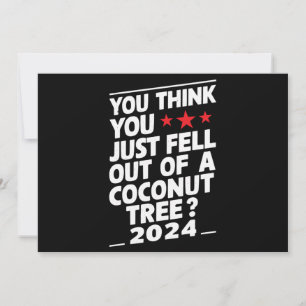 You Think You Just Fell Out Of A Coconut Tree Invitation