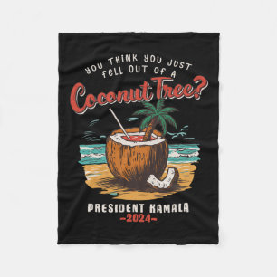 You Think You Just Fell Out Of A Coconut Tree Kama Fleece Blanket