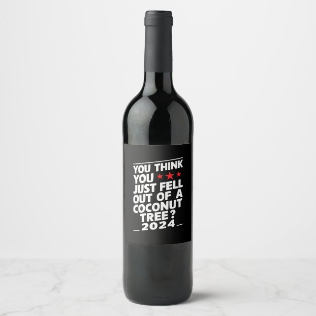 You Think You Just Fell Out Of A Coconut Tree Wine Label (Front)