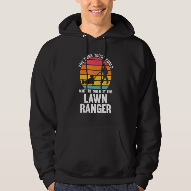 you think you're cool lawn ranger lawn mower hoodie (Front)