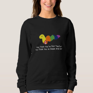 You Think You've Felt True Fear 1 Sweatshirt