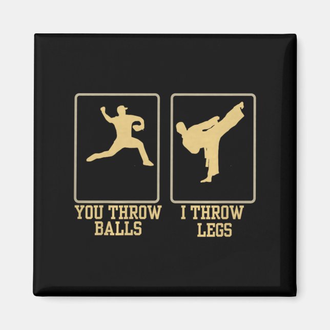 You Throw Balls I Throw Legs Taekwondo Premium Magnet (Front)