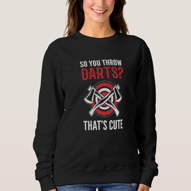 You Throw Darts Builder   Sweatshirt (Front)