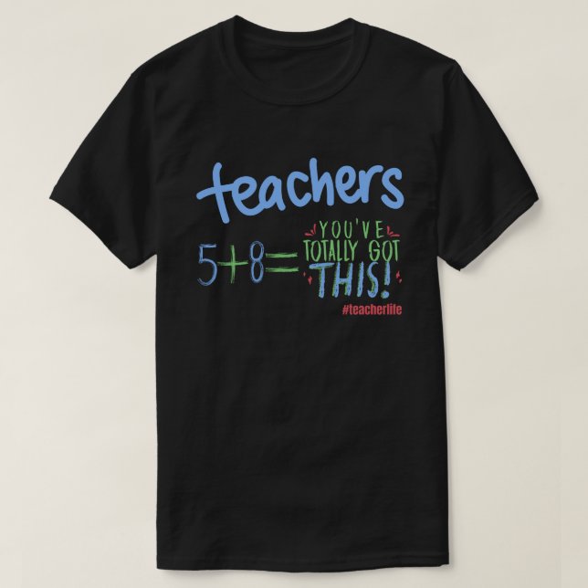 You Totally Got This Quote Math Teacher Education T-Shirt (Design Front)