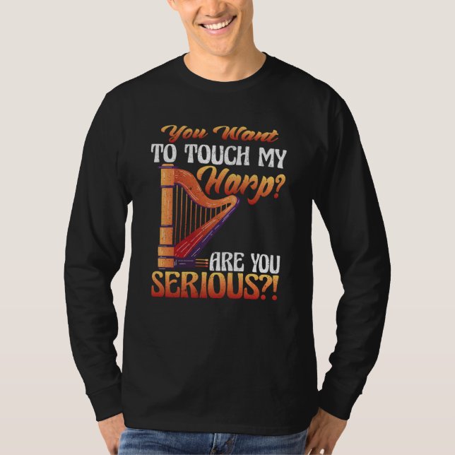 You Touch My Harp Are You Serious Harp T-Shirt (Front)