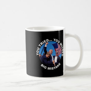 You Tried You Missed Big Mistake Trump Shot Coffee Mug