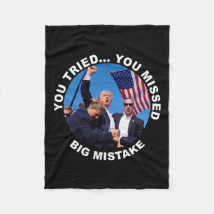 You Tried You Missed Big Mistake Trump Shot Fleece Blanket