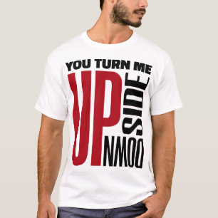 You Turn Me Upside Down Red Black Love Letter Art T-Shirt